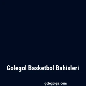 Golegol Basketbol Bahisleri