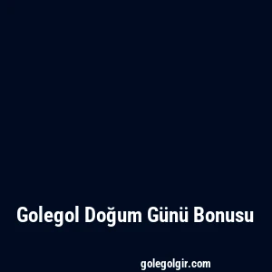 Golegol Doğum Günü Bonusu