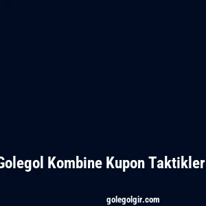 Golegol Kombine Kupon Taktikleri